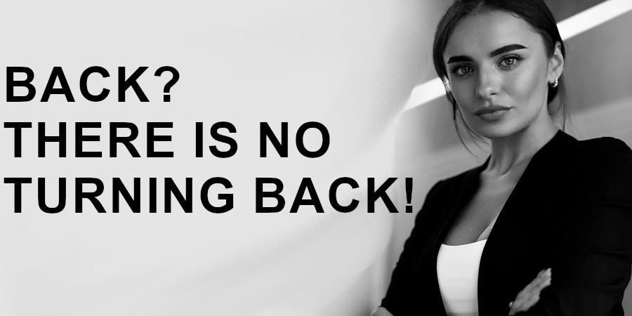 There is no turning back!